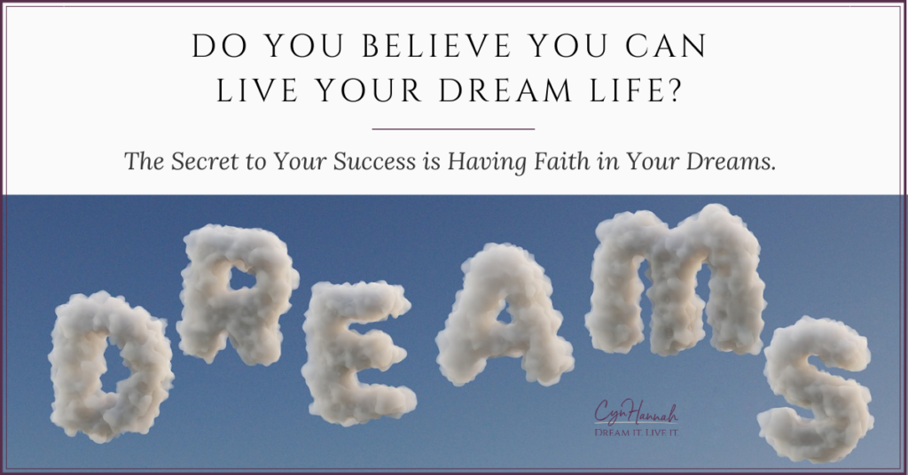 Do You Believe You Can Live Your Dream Life Cyn Hannah